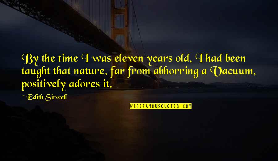 Acudepot Quotes By Edith Sitwell: By the time I was eleven years old,