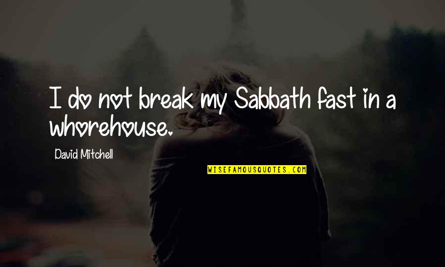 Acuderm Quotes By David Mitchell: I do not break my Sabbath fast in