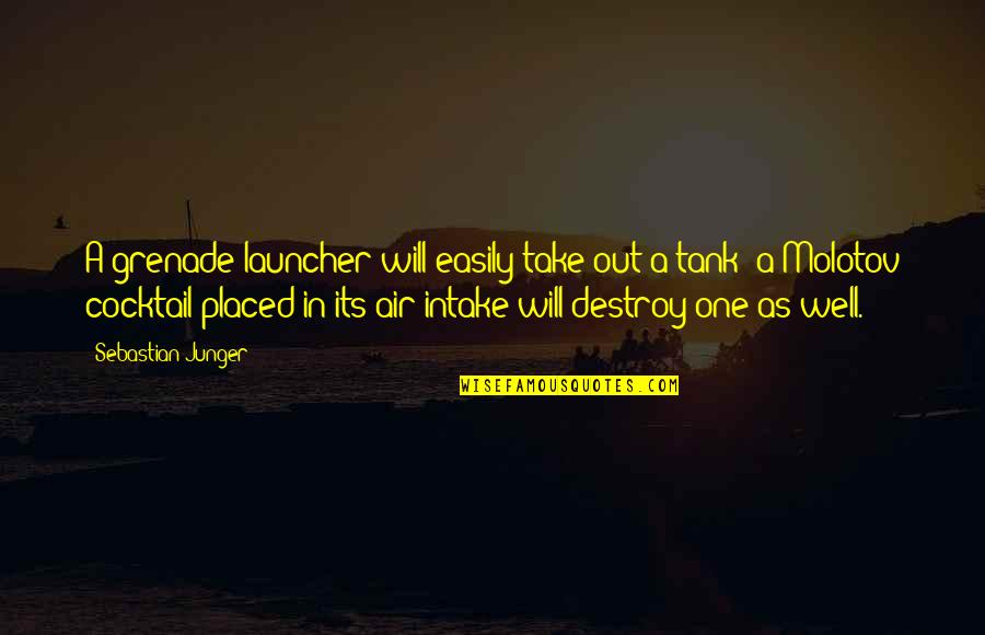 Acudiendo En Quotes By Sebastian Junger: A grenade launcher will easily take out a Acudiendo En Quotes By Sebastian Junger: A grenade launcher will easily take out a