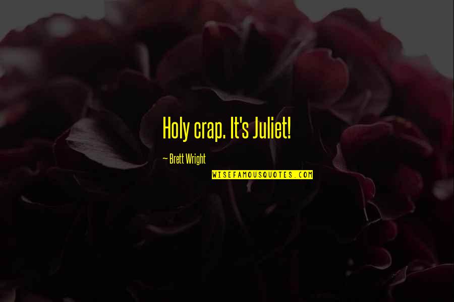 Acudiente Quotes By Brett Wright: Holy crap. It's Juliet! Acudiente Quotes By Brett Wright: Holy crap. It's Juliet!
