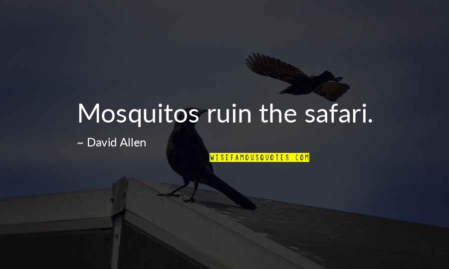 Acudir Quotes By David Allen: Mosquitos ruin the safari.