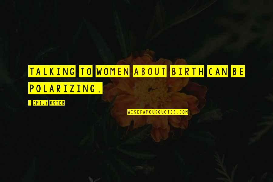 Acudir Quotes By Emily Oster: Talking to women about birth can be polarizing.