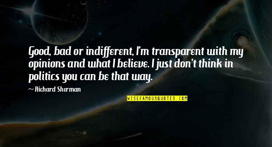 Acudir Significado Quotes By Richard Sherman: Good, bad or indifferent, I'm transparent with my Acudir Significado Quotes By Richard Sherman: Good, bad or indifferent, I'm transparent with my