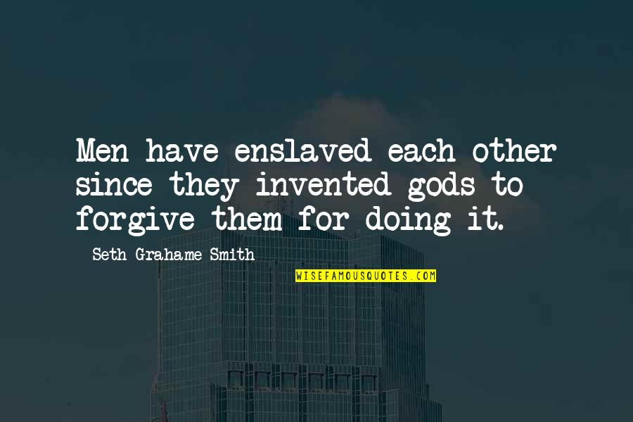 Acudose Quotes By Seth Grahame-Smith: Men have enslaved each other since they invented Acudose Quotes By Seth Grahame-Smith: Men have enslaved each other since they invented