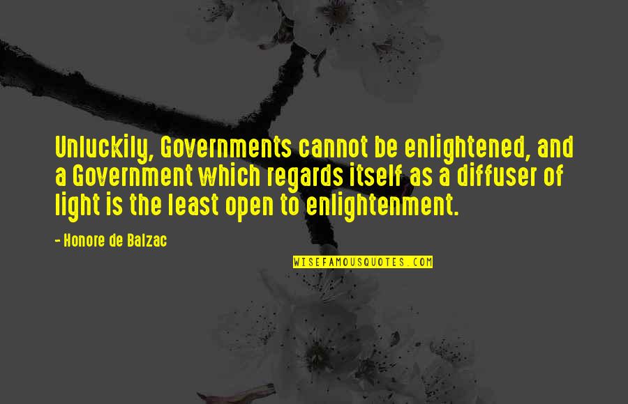 Acuerdas De Mi Quotes By Honore De Balzac: Unluckily, Governments cannot be enlightened, and a Government