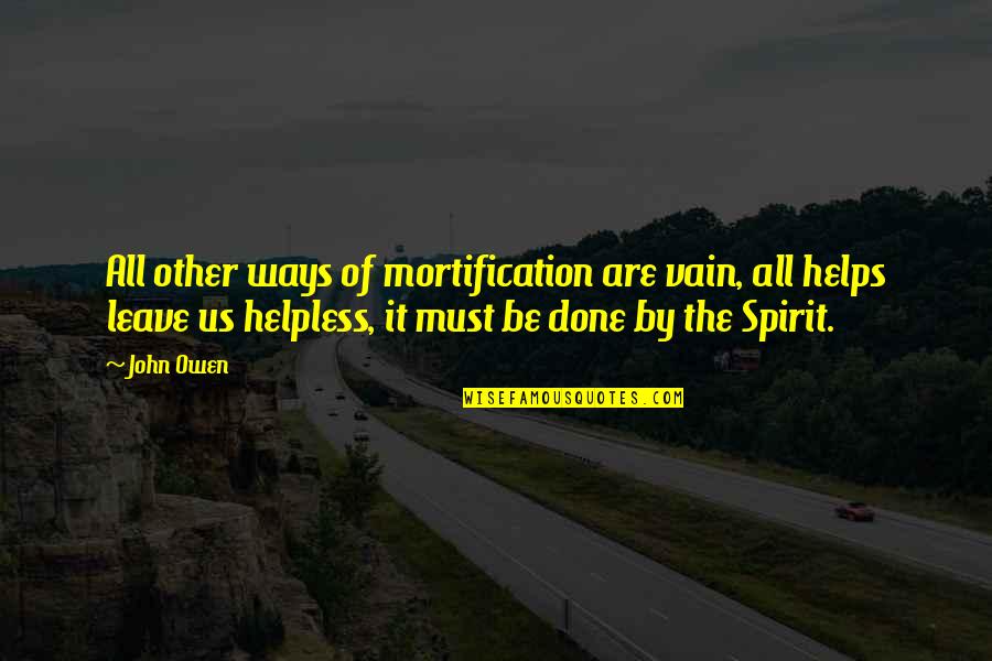 Acuerdas De Mi Quotes By John Owen: All other ways of mortification are vain, all