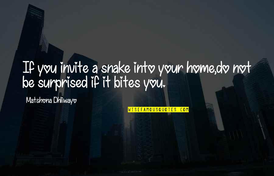 Acuerdas De Mi Quotes By Matshona Dhliwayo: If you invite a snake into your home,do