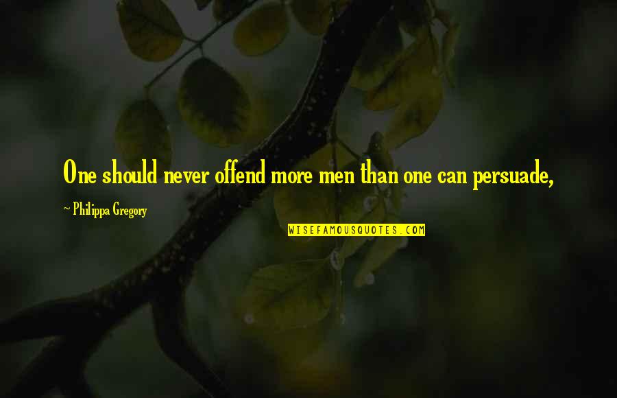 Acuerdas De Mi Quotes By Philippa Gregory: One should never offend more men than one