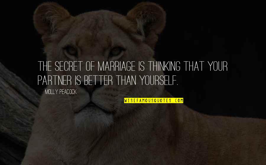 Acuerdate De Jesucristo Quotes By Molly Peacock: The secret of marriage is thinking that your