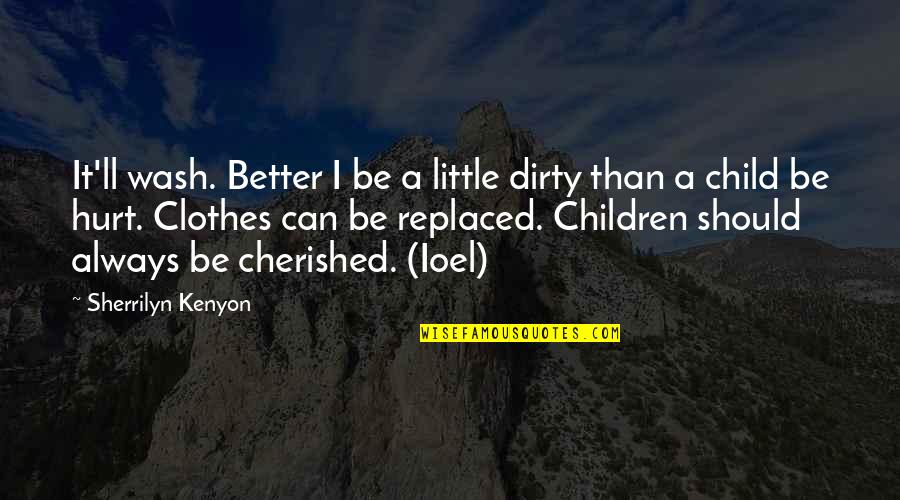 Acuerdate De Mi Quotes By Sherrilyn Kenyon: It'll wash. Better I be a little dirty