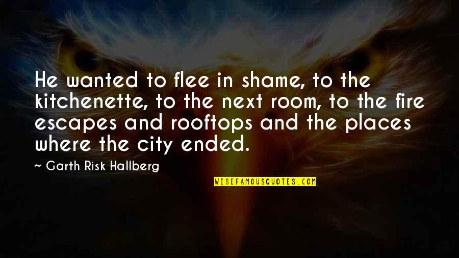 Acuerdate Del Quotes By Garth Risk Hallberg: He wanted to flee in shame, to the Acuerdate Del Quotes By Garth Risk Hallberg: He wanted to flee in shame, to the