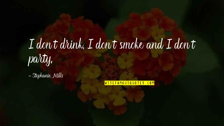 Acuerdos Quotes By Stephanie Mills: I don't drink, I don't smoke and I Acuerdos Quotes By Stephanie Mills: I don't drink, I don't smoke and I