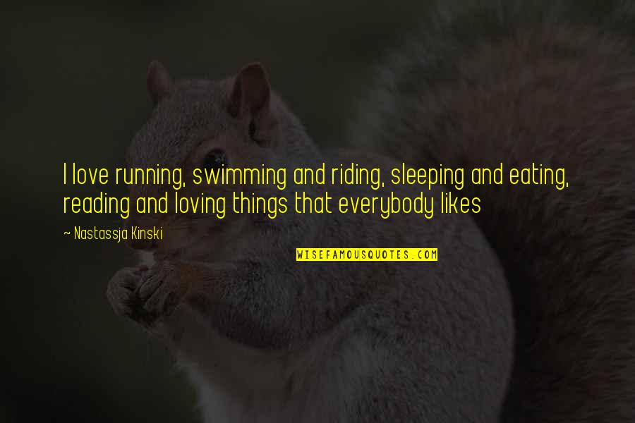 Acuesta In English Quotes By Nastassja Kinski: I love running, swimming and riding, sleeping and Acuesta In English Quotes By Nastassja Kinski: I love running, swimming and riding, sleeping and