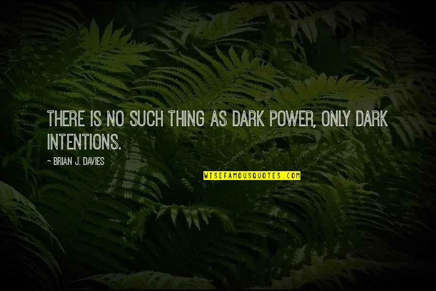 Acuet Group Quotes By Brian J. Davies: There is no such thing as dark power, Acuet Group Quotes By Brian J. Davies: There is no such thing as dark power,