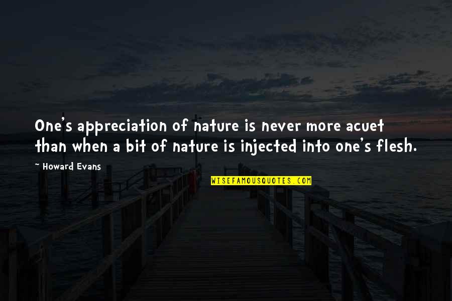 Acuet Quotes By Howard Evans: One's appreciation of nature is never more acuet