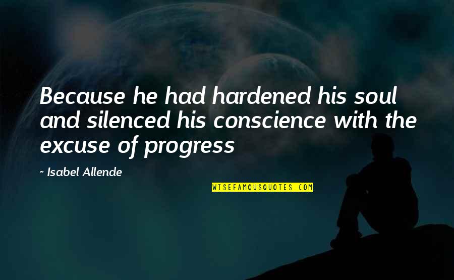 Acuet Quotes By Isabel Allende: Because he had hardened his soul and silenced
