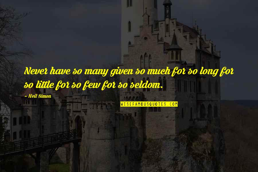 Acuet Quotes By Neil Simon: Never have so many given so much for