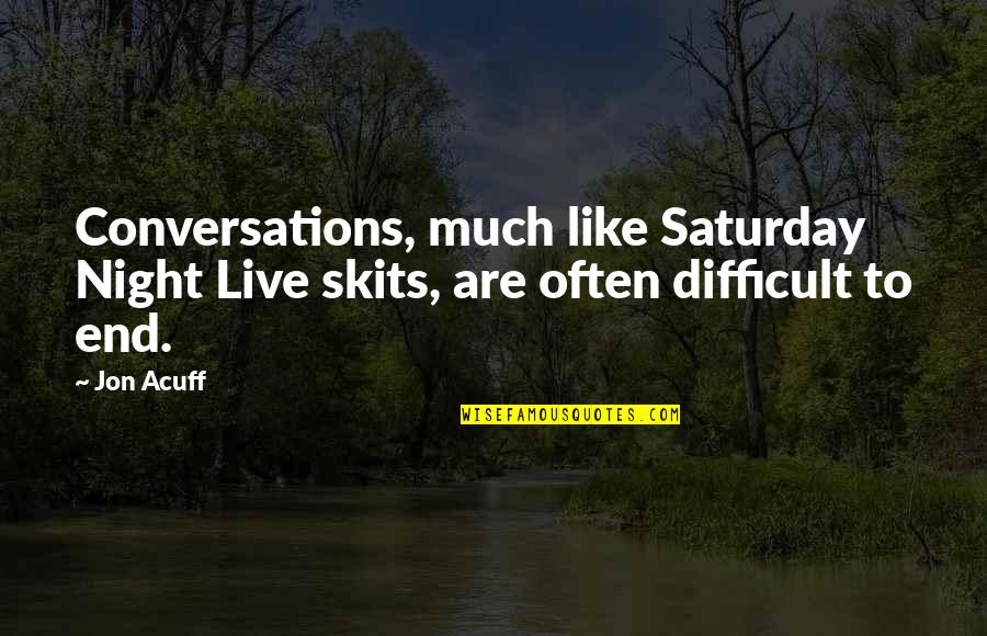 Acuff's Quotes By Jon Acuff: Conversations, much like Saturday Night Live skits, are