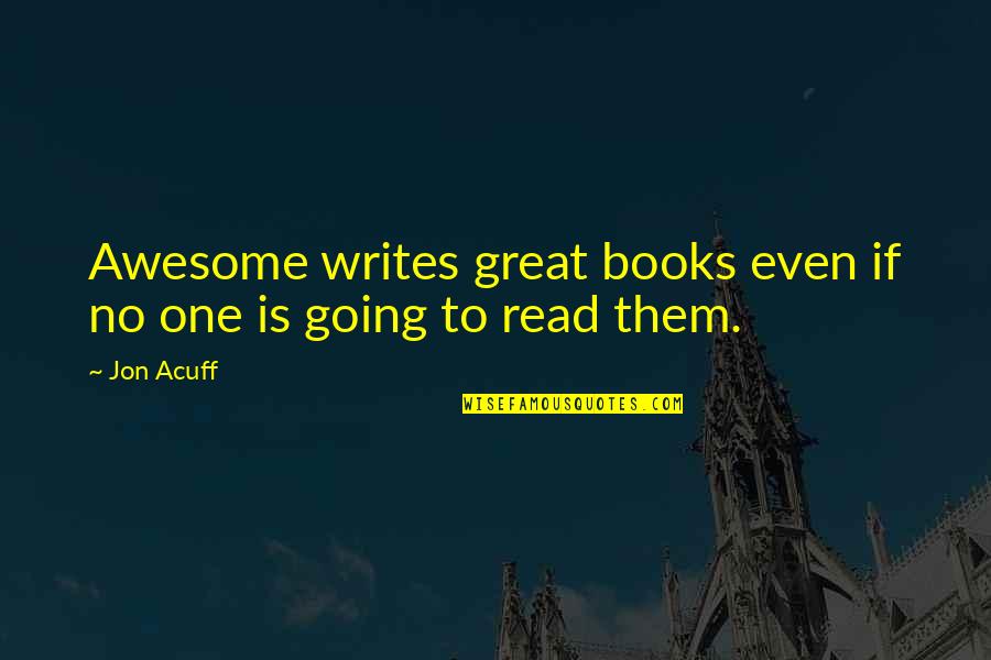 Acuff's Quotes By Jon Acuff: Awesome writes great books even if no one