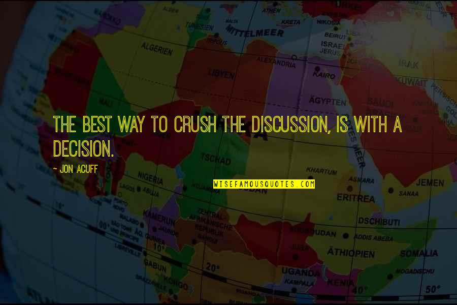 Acuff's Quotes By Jon Acuff: the best way to crush the discussion, is