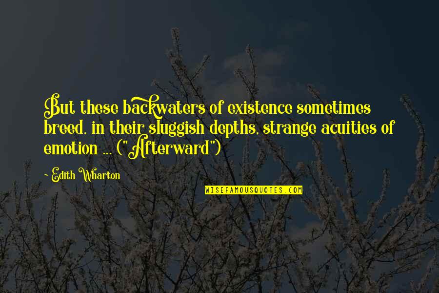 Acuities Quotes By Edith Wharton: But these backwaters of existence sometimes breed, in