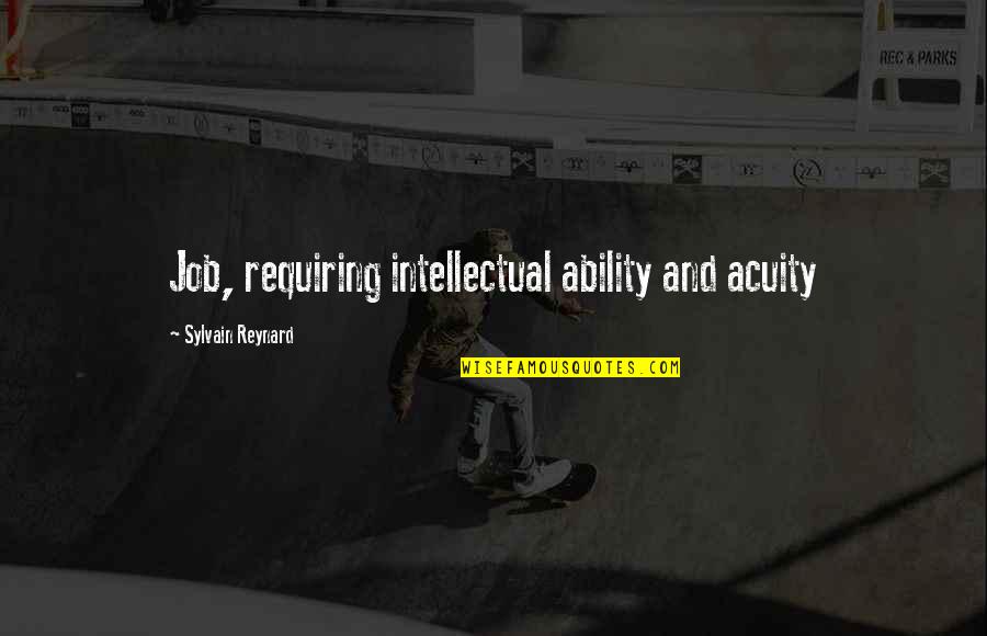 Acuity Quotes By Sylvain Reynard: Job, requiring intellectual ability and acuity