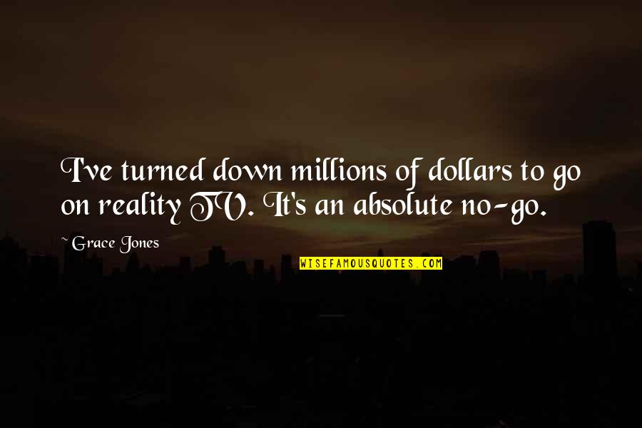 Acumulacion Por Quotes By Grace Jones: I've turned down millions of dollars to go