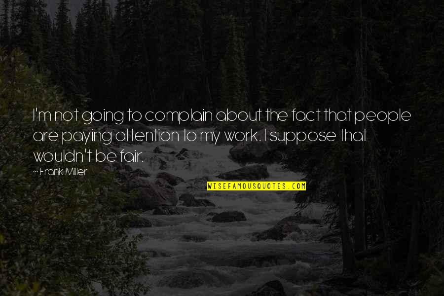 Acumulada Definicion Quotes By Frank Miller: I'm not going to complain about the fact Acumulada Definicion Quotes By Frank Miller: I'm not going to complain about the fact