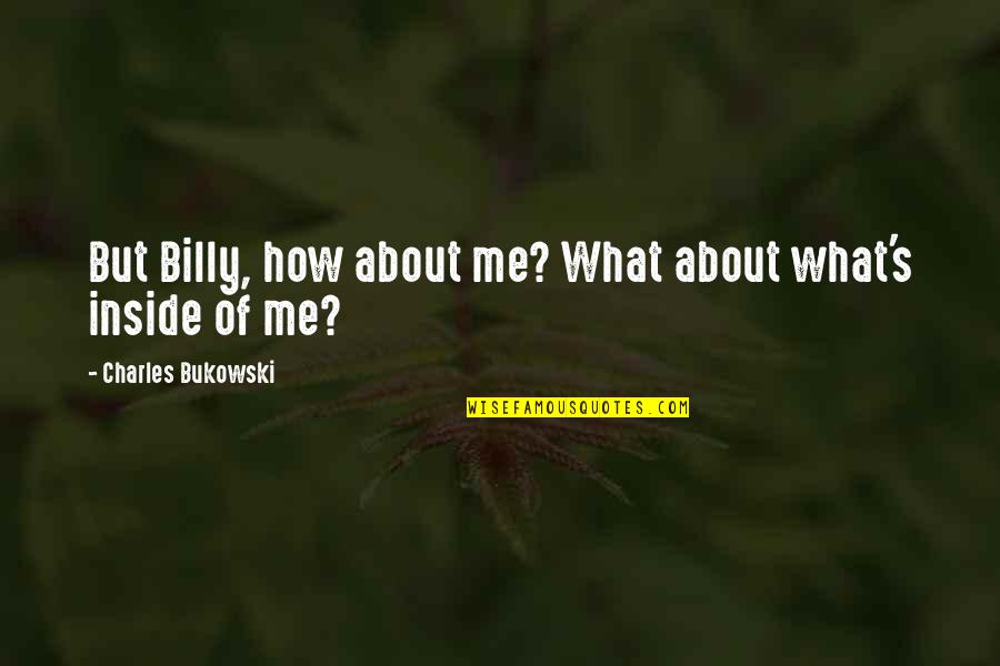 Acumular Significado Quotes By Charles Bukowski: But Billy, how about me? What about what's