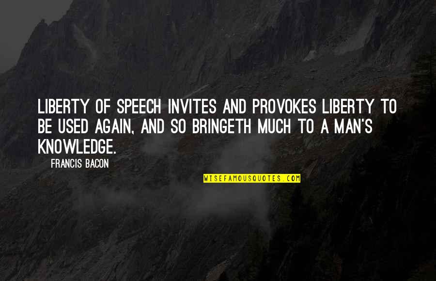 Acumulare De Gaze Quotes By Francis Bacon: Liberty of speech invites and provokes liberty to