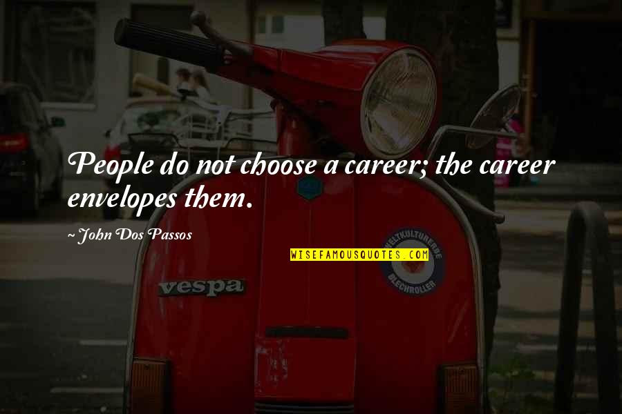 Acunto Forni Quotes By John Dos Passos: People do not choose a career; the career