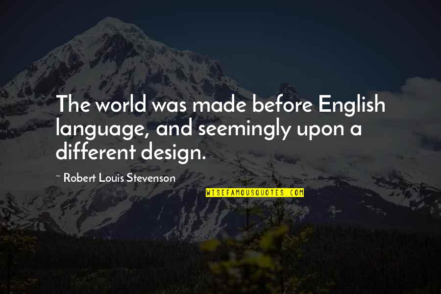 Acunto Forni Quotes By Robert Louis Stevenson: The world was made before English language, and