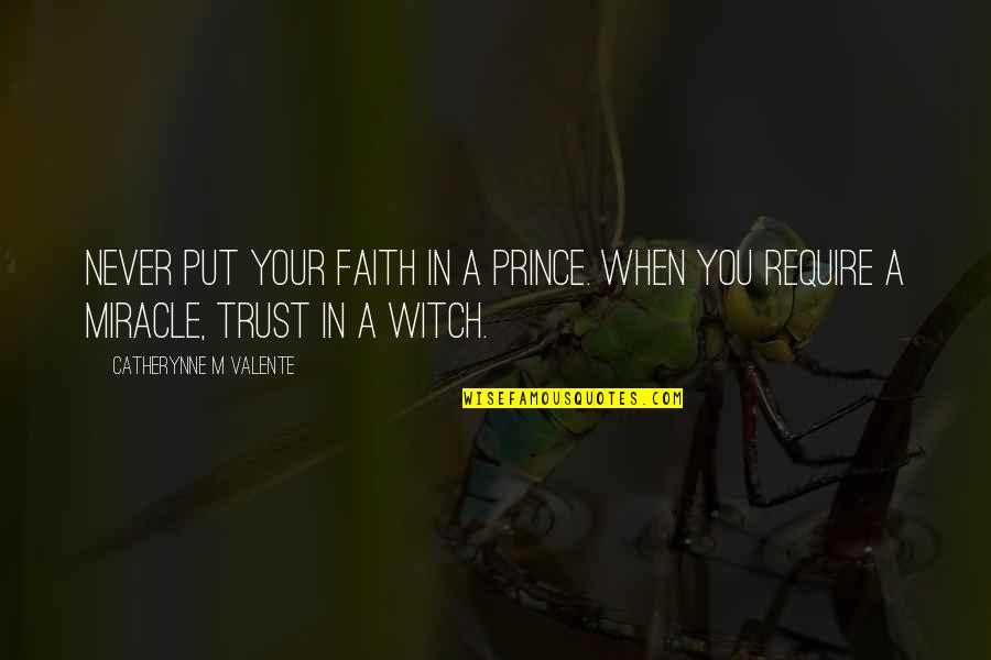 Acupuncturist Training Quotes By Catherynne M Valente: Never put your faith in a Prince. When