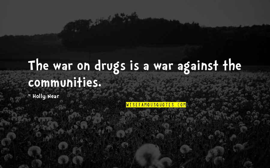 Acurrucados Quotes By Holly Near: The war on drugs is a war against Acurrucados Quotes By Holly Near: The war on drugs is a war against
