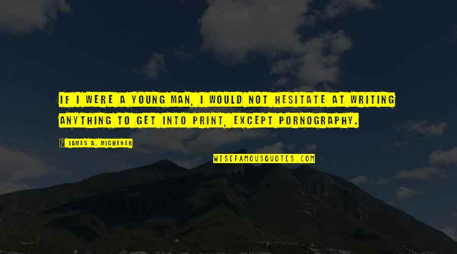 Acusada Imdb Quotes By James A. Michener: If I were a young man, I would Acusada Imdb Quotes By James A. Michener: If I were a young man, I would