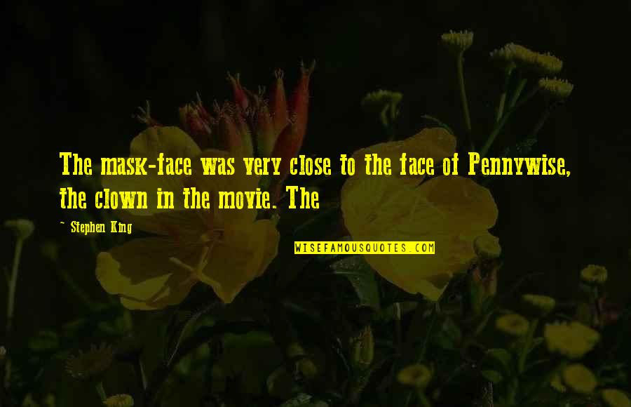 Acusadora Quotes By Stephen King: The mask-face was very close to the face