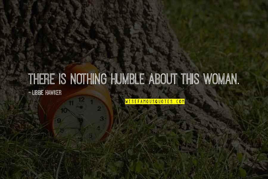 Acusados De Decapitar Quotes By Libbie Hawker: There is nothing humble about this woman.