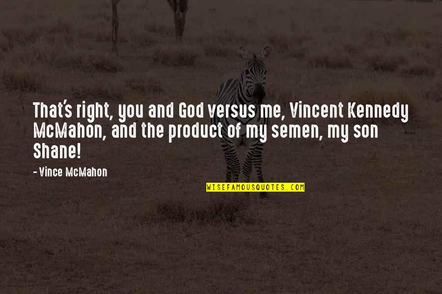 Acusan A Carlos Quotes By Vince McMahon: That's right, you and God versus me, Vincent