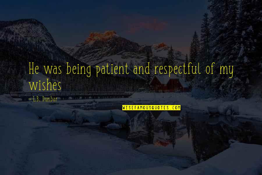 Acuseal Vascular Quotes By L.B. Dunbar: He was being patient and respectful of my Acuseal Vascular Quotes By L.B. Dunbar: He was being patient and respectful of my
