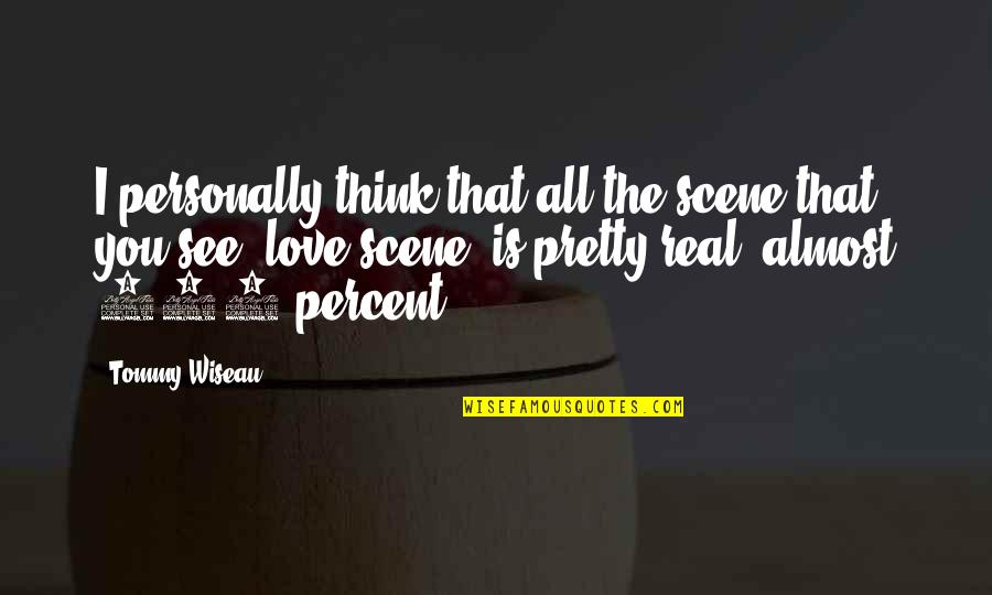 Acuseal Vascular Quotes By Tommy Wiseau: I personally think that all the scene that Acuseal Vascular Quotes By Tommy Wiseau: I personally think that all the scene that