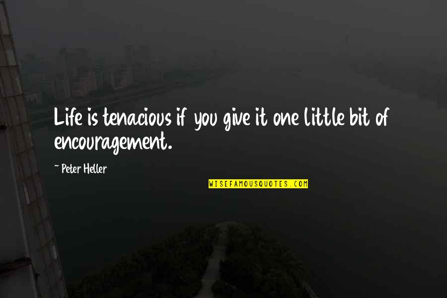 Acuses Rfc Quotes By Peter Heller: Life is tenacious if you give it one