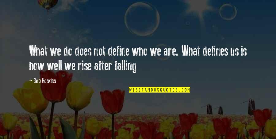 Acute Lymphoblastic Leukemia Quotes By Bob Hoskins: What we do does not define who we Acute Lymphoblastic Leukemia Quotes By Bob Hoskins: What we do does not define who we