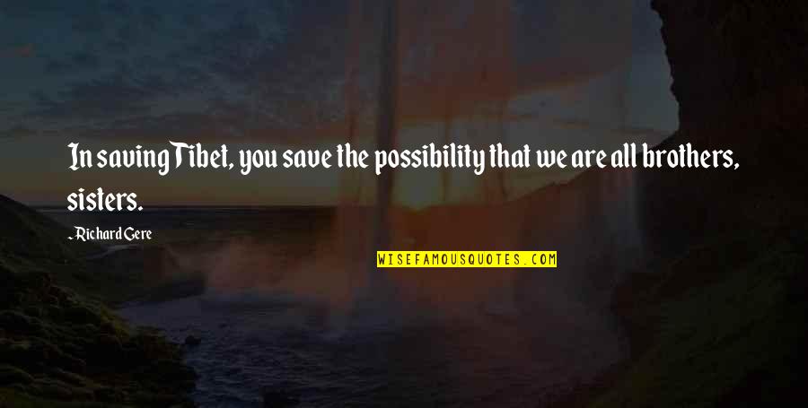 Acute Lymphocytic Leukemia Quotes By Richard Gere: In saving Tibet, you save the possibility that