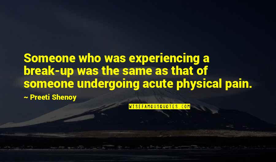Acute Pain Quotes By Preeti Shenoy: Someone who was experiencing a break-up was the