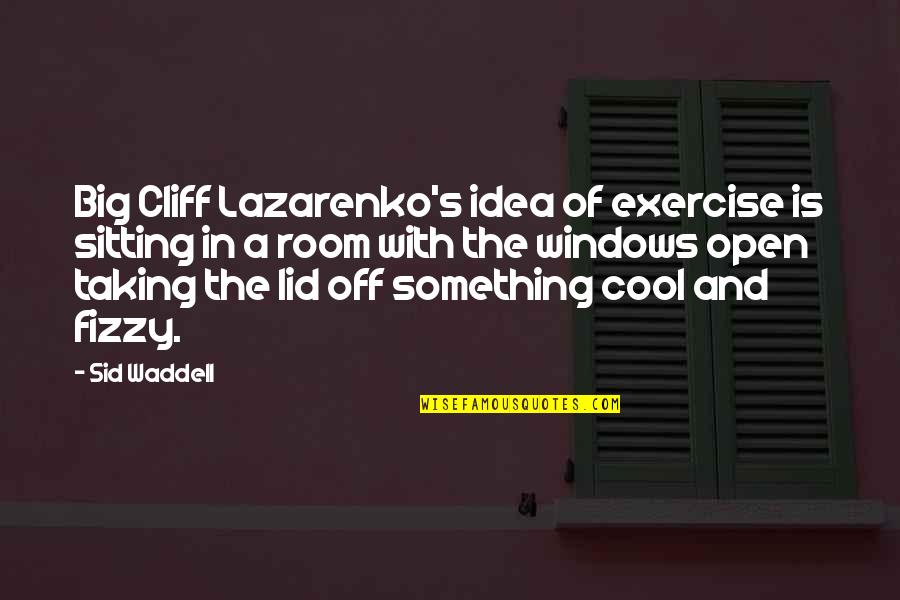 Acutely Ill Quotes By Sid Waddell: Big Cliff Lazarenko's idea of exercise is sitting