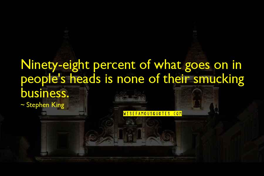 Acutely Ill Quotes By Stephen King: Ninety-eight percent of what goes on in people's