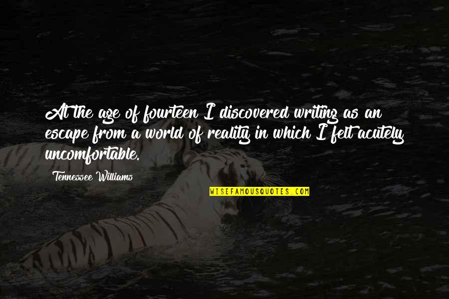Acutely Quotes By Tennessee Williams: At the age of fourteen I discovered writing