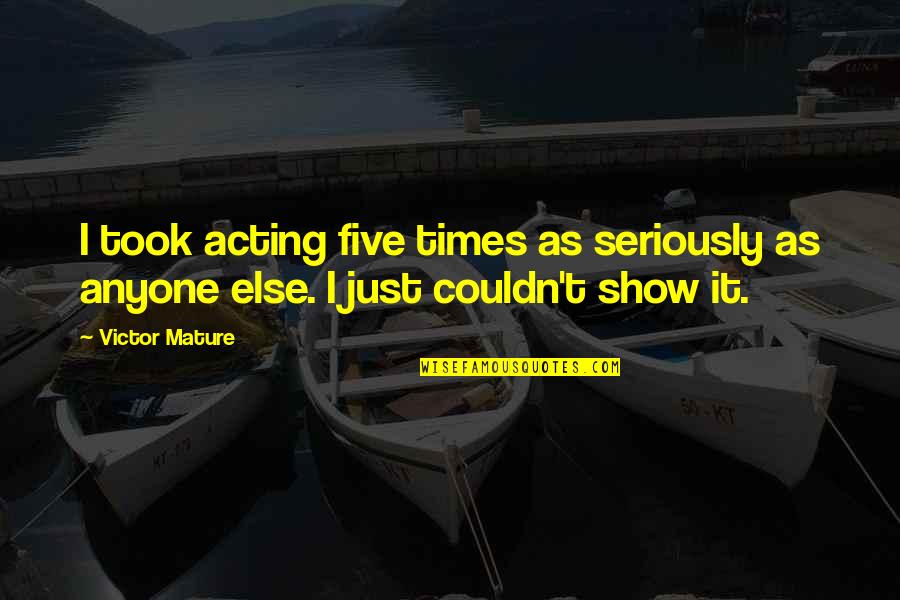 Acutest Sdn Quotes By Victor Mature: I took acting five times as seriously as