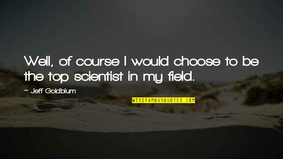 Acutis Labs Quotes By Jeff Goldblum: Well, of course I would choose to be