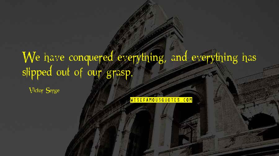 Acutis Provider Quotes By Victor Serge: We have conquered everything, and everything has slipped